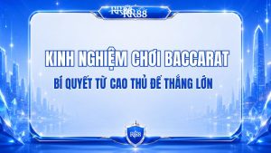 Kinh Nghiệm Chơi Baccarat RR88 Dành Cho Người Mới