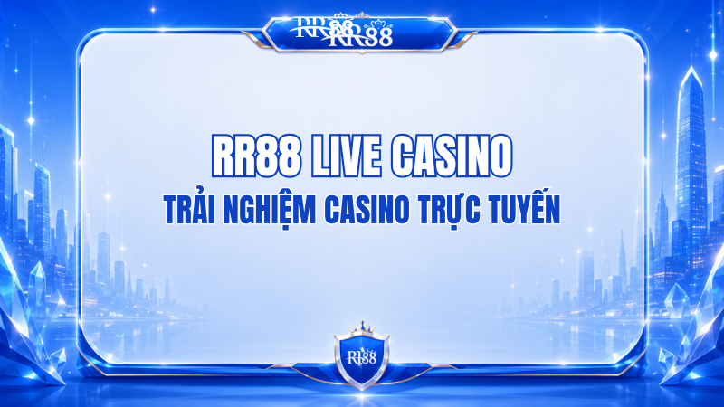 RR88 Live Casino – Trải Nghiệm Casino Trực Tuyến