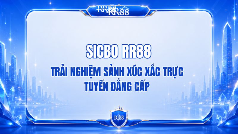 Sicbo RR88 – Luật Chơi Và Cách Đặt Cược
