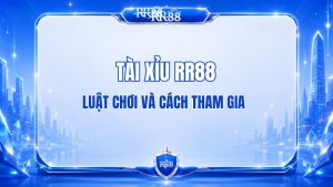 Tài Xỉu RR88 – Luật Chơi Và Cách Tham Gia